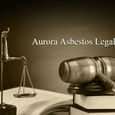 Aurora Asbestos Legal Question: What Need to know About?