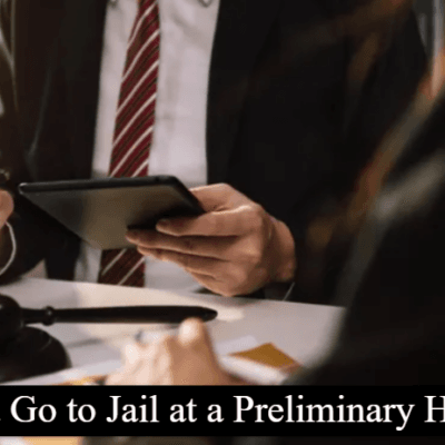 Can You Go to Jail at a Preliminary Hearing? Complete Guide