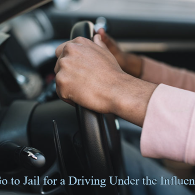 Can You Go to Jail for a Driving Under the Influence (DUI)? Complete Guide