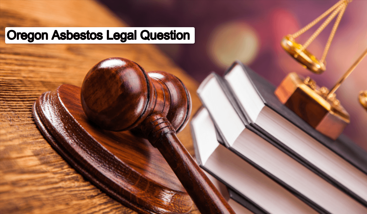 Oregon Asbestos Legal Question: Know all about